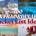 100 Extraordinary Bucket List Ideas for the Adventure of a Lifetime