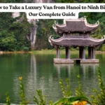 How to Take a Luxury Van from Hanoi to Ninh Binh: My Complete Guide in 2026