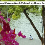 Is Hanoi Vietnam Worth Visiting? My Honest Review in 2026