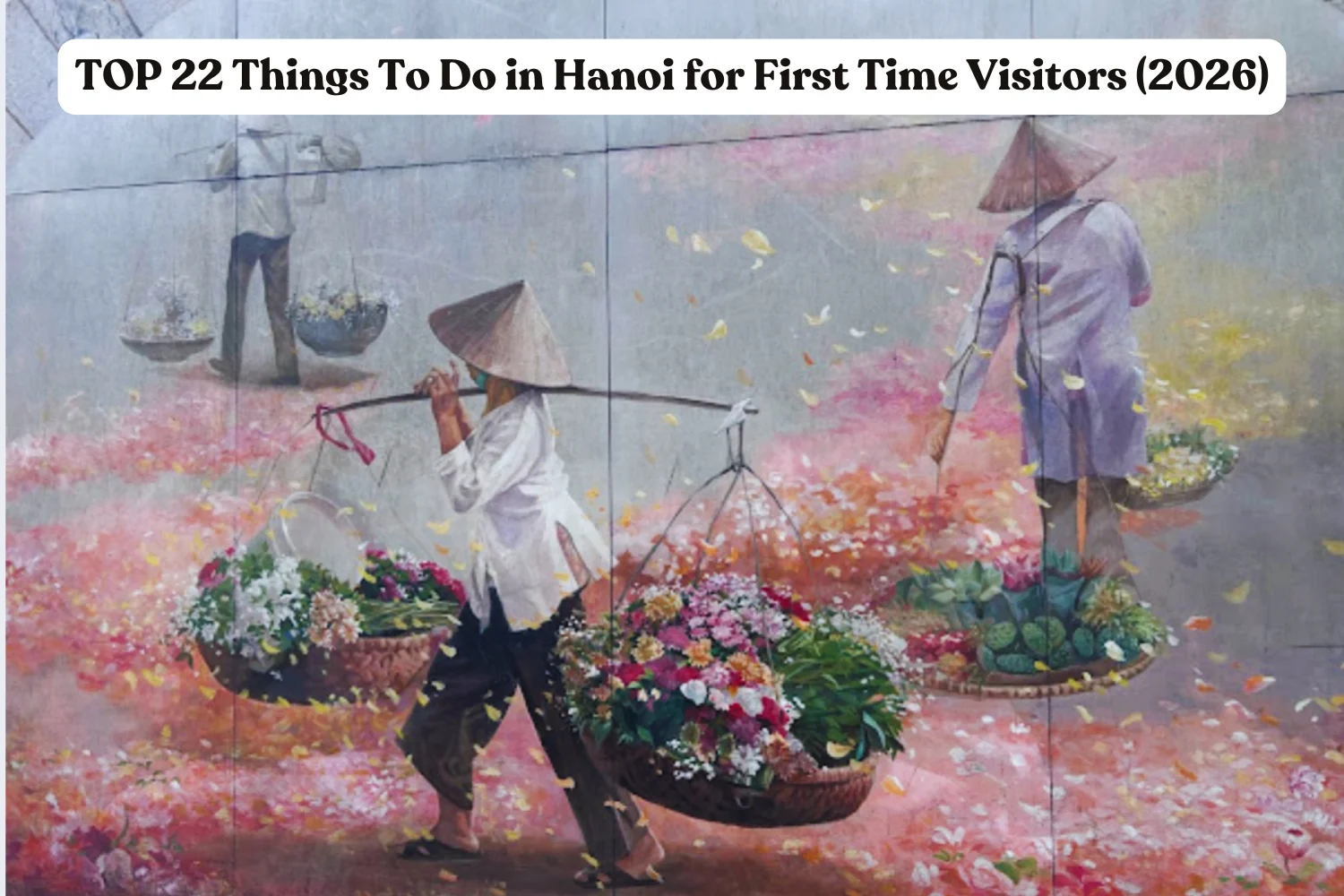 TOP 22 Things To Do in Hanoi for First Time Visitors (2026)